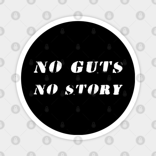 NO GUTS NO STORY Magnet by WiredMind